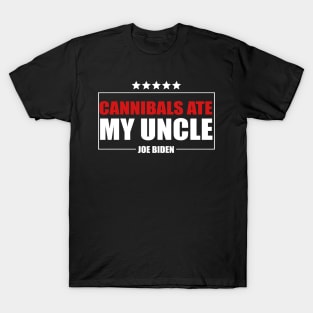 Cannibals Ate My Uncle Biden Trump Saying Funny T-Shirt